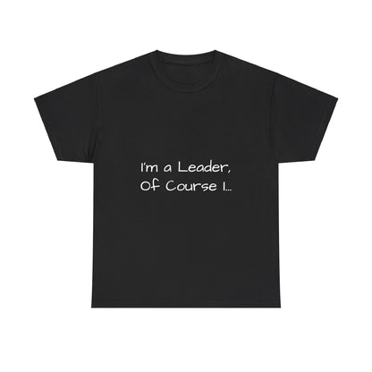 I'm a Leader... Heavy Cotton Tee