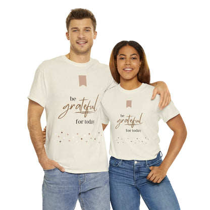 Be Grateful for Today Unisex Heavy Cotton Tee