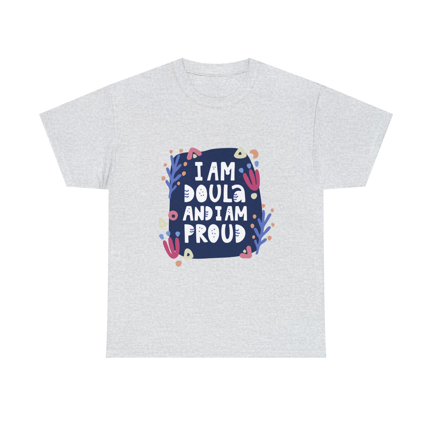 I Am A Doula and Proud Unisex Heavy Cotton Tee