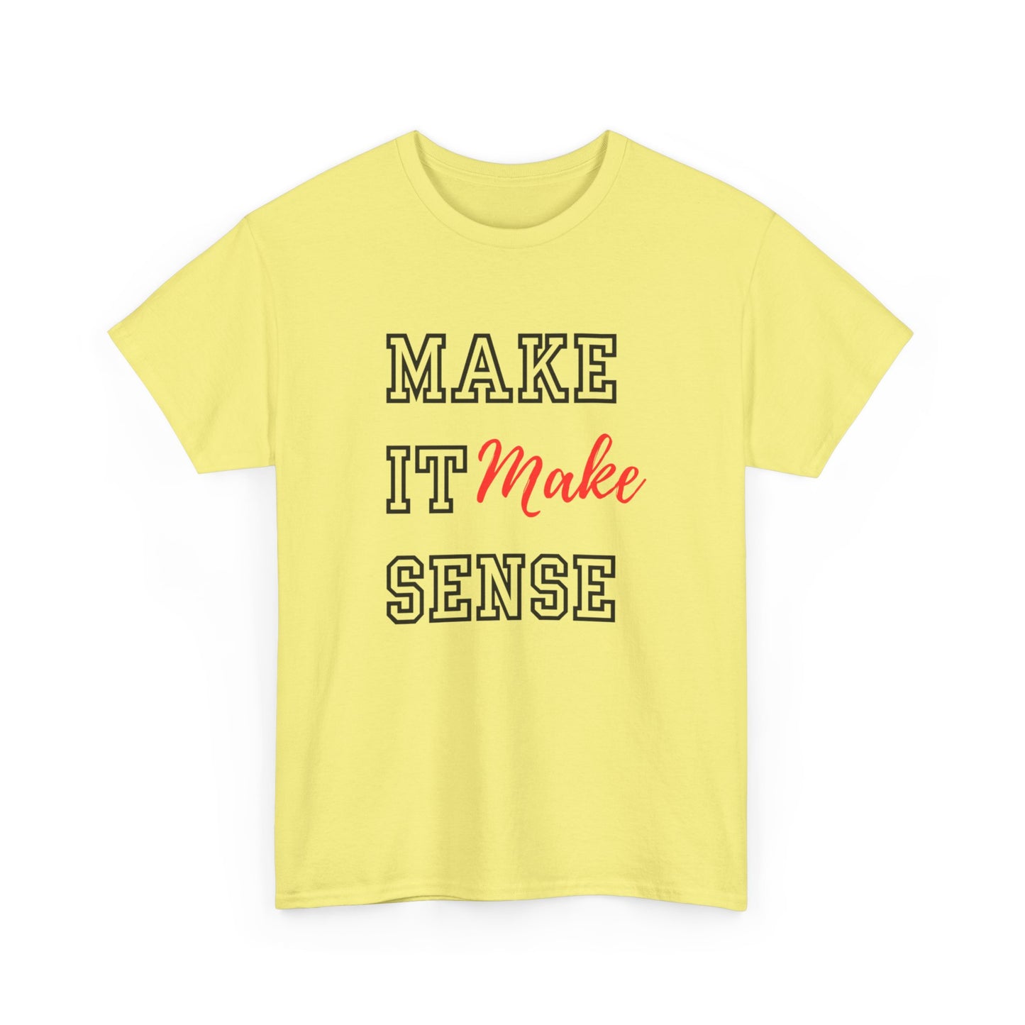 Make it Make Sense t-shirts