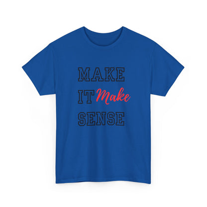 Make it Make Sense t-shirts
