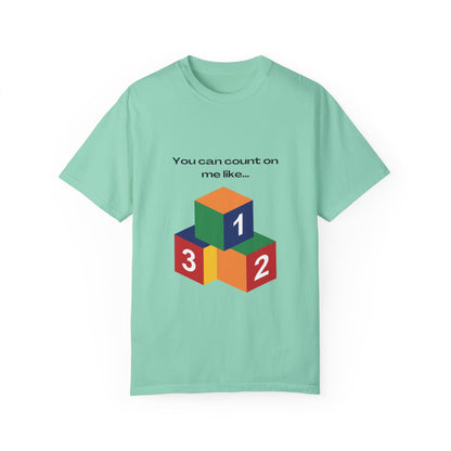 You can count on me like 123 Unisex Garment-Dyed T-shirt