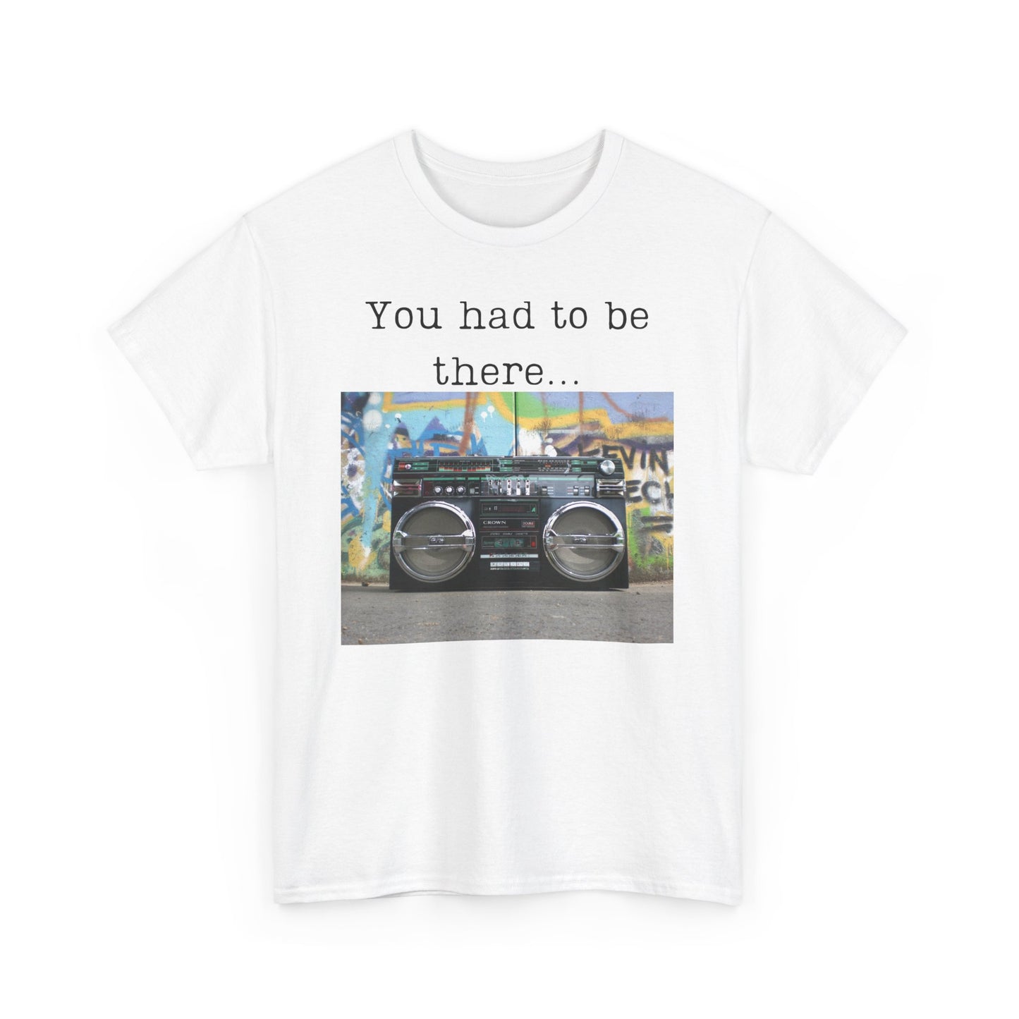 You Had to Be There Boom Box Heavy Cotton Tee