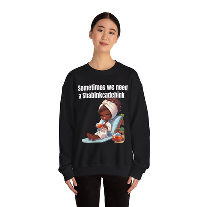 We need a Shabinkcadebink Sweatshirt