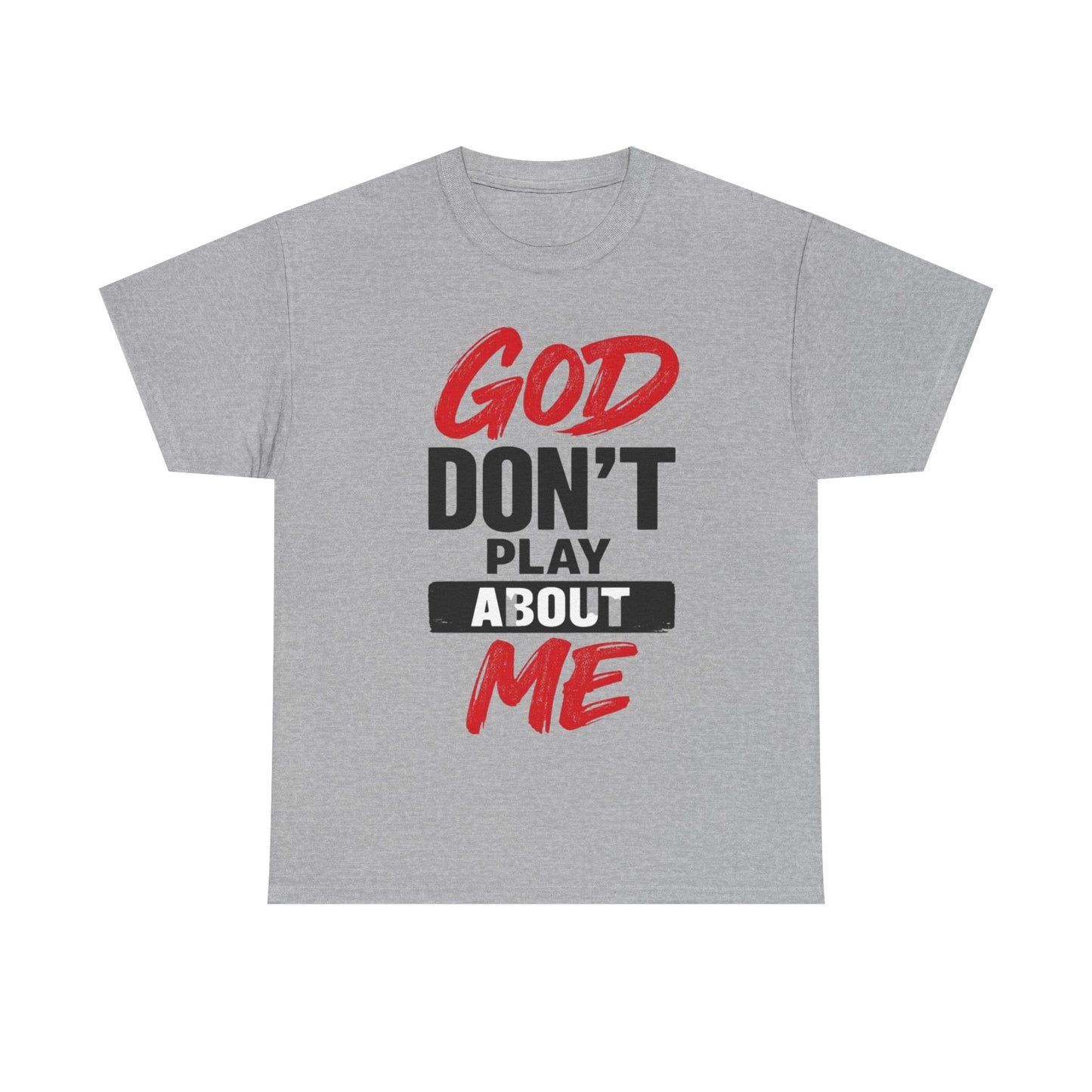 God Don't Play About Me t-shirts
