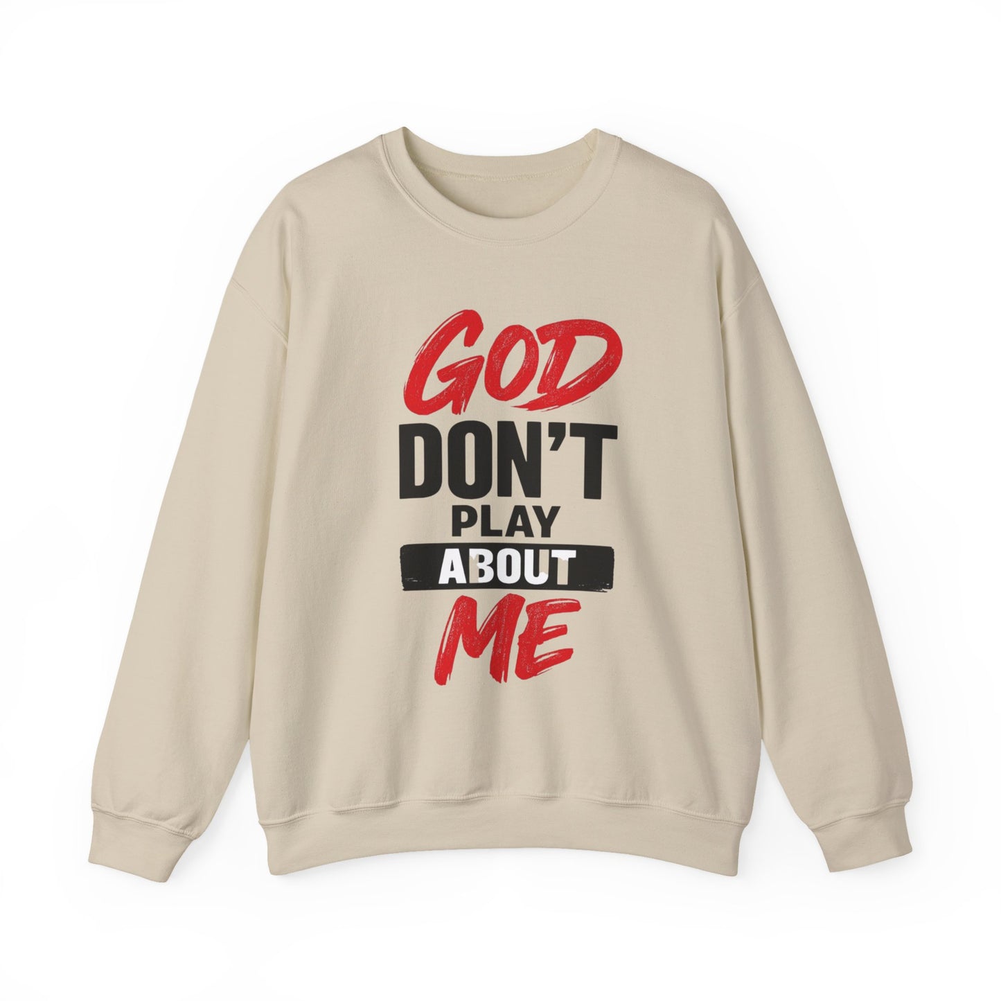 God Don't Play About Me Sweatshirt NDEYE
