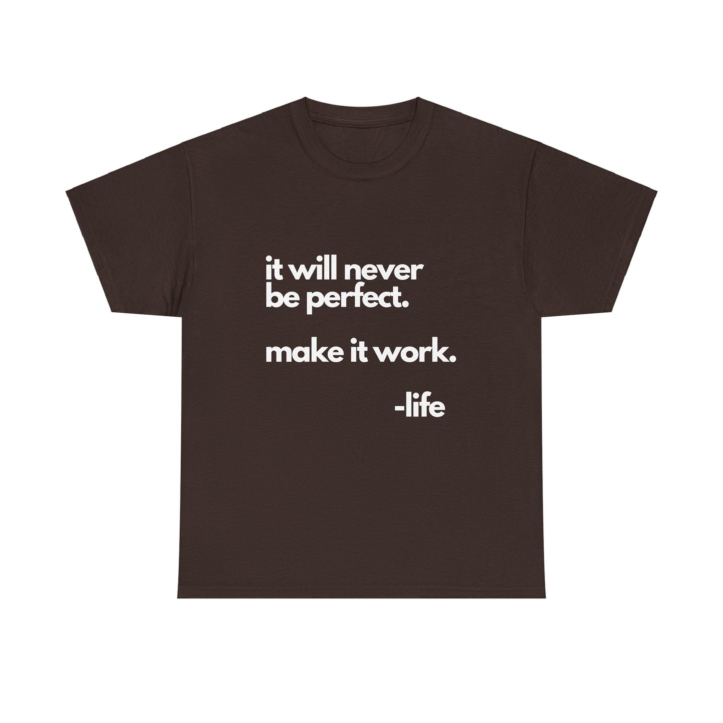 It’s not perfect make it work -LifeUnisex Heavy Cotton Tee