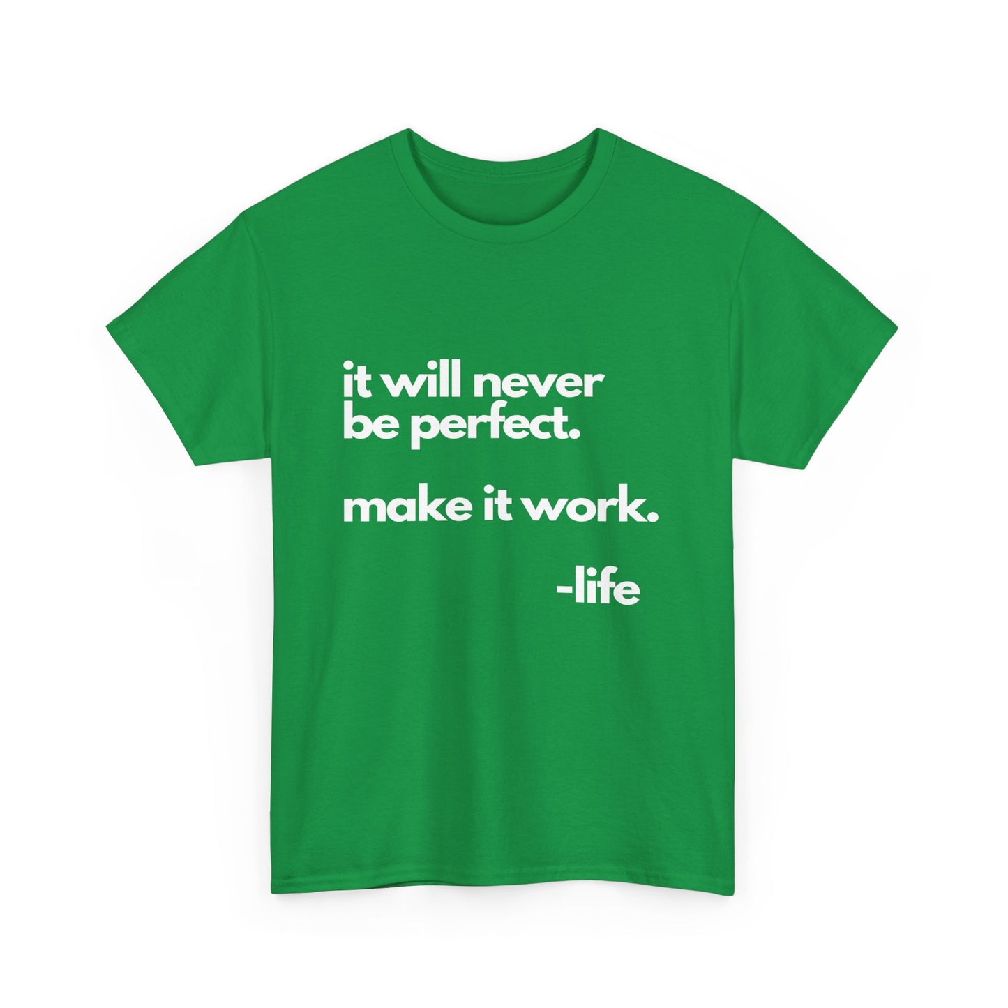 It’s not perfect make it work -LifeUnisex Heavy Cotton Tee