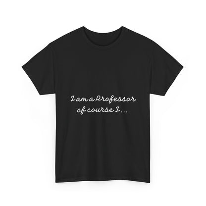 I am a Professor  Unisex Heavy Cotton Tee