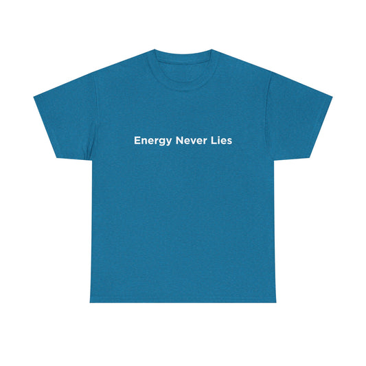 Energy Never Lies  T-shirt