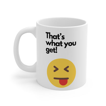 That's What You Get Funny Mug 11oz