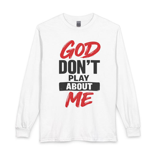 God Don't Play About Me Long Sleeve T-Shirt  #2- NDEYE
