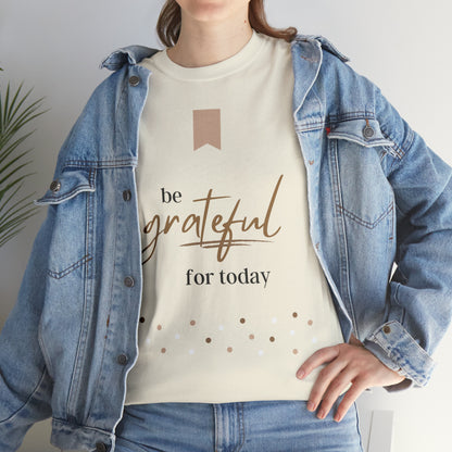 Be Grateful for Today Unisex Heavy Cotton Tee