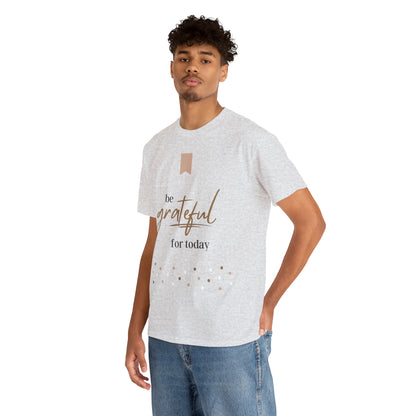 Be Grateful for Today Unisex Heavy Cotton Tee