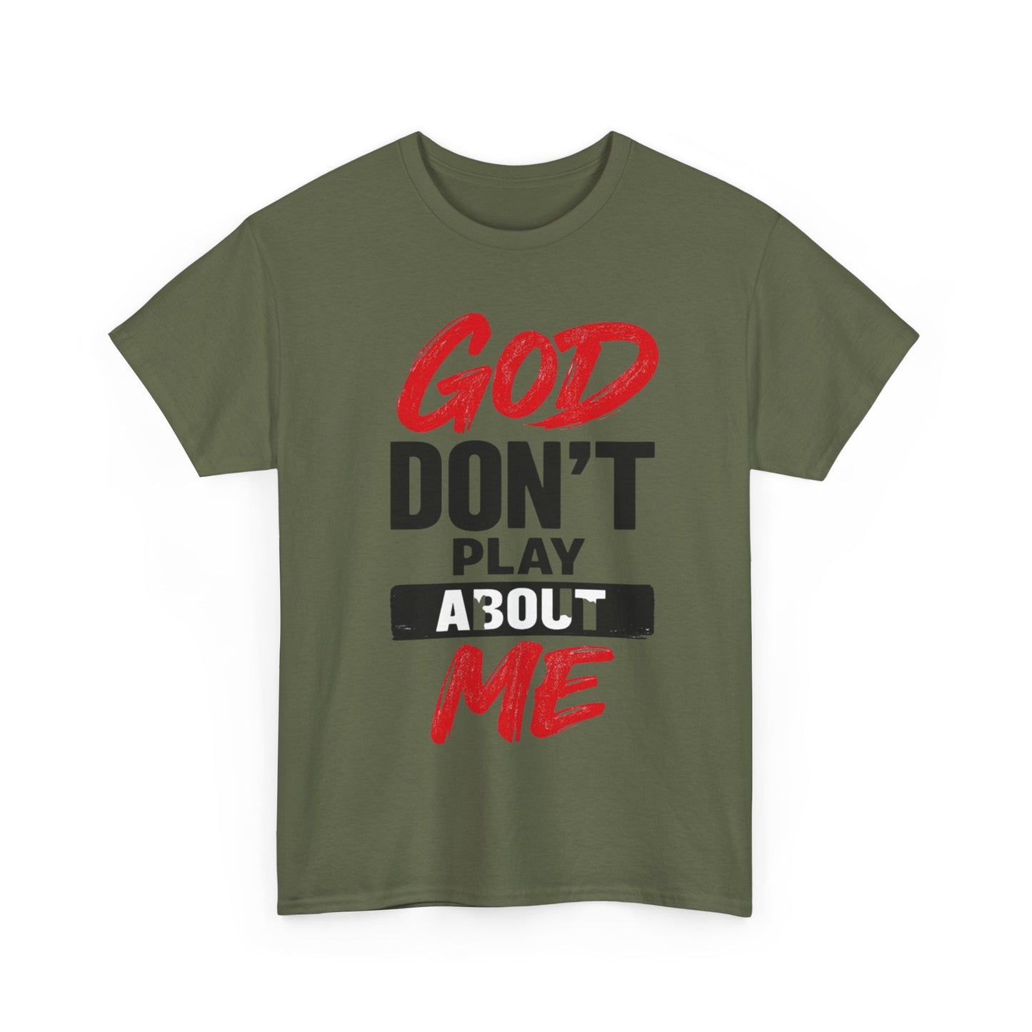 God Don't Play About Me t-shirts
