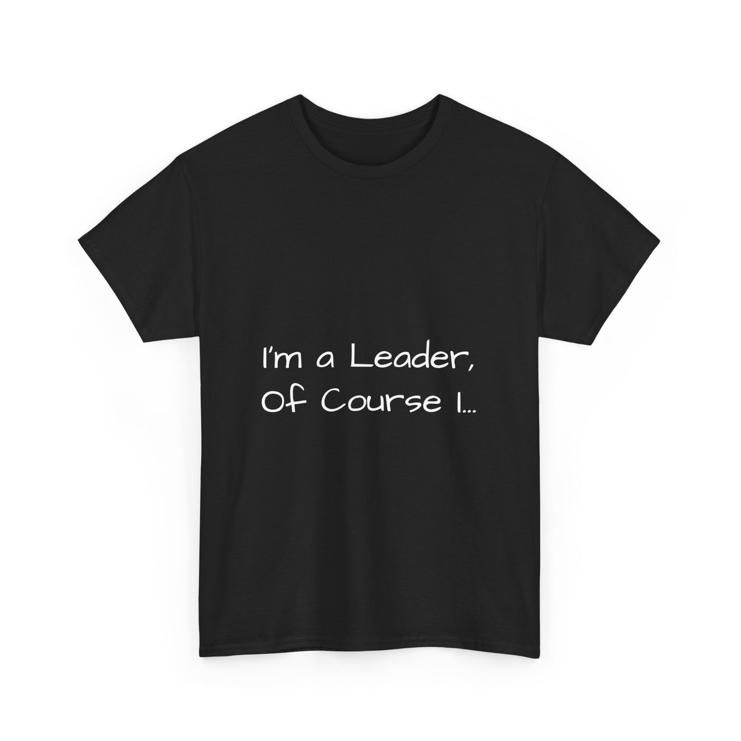 I'm a Leader... Heavy Cotton Tee