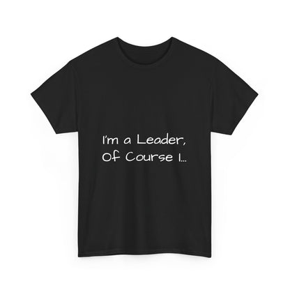 I'm a Leader... Heavy Cotton Tee