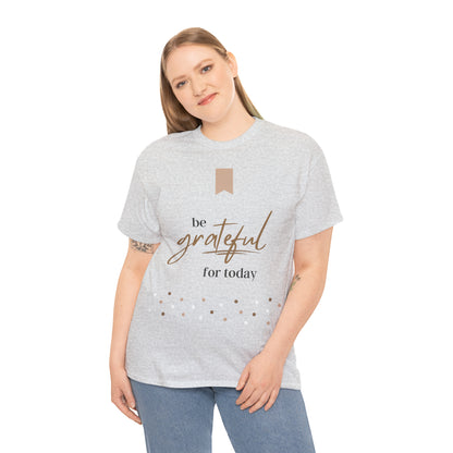 Be Grateful for Today Unisex Heavy Cotton Tee