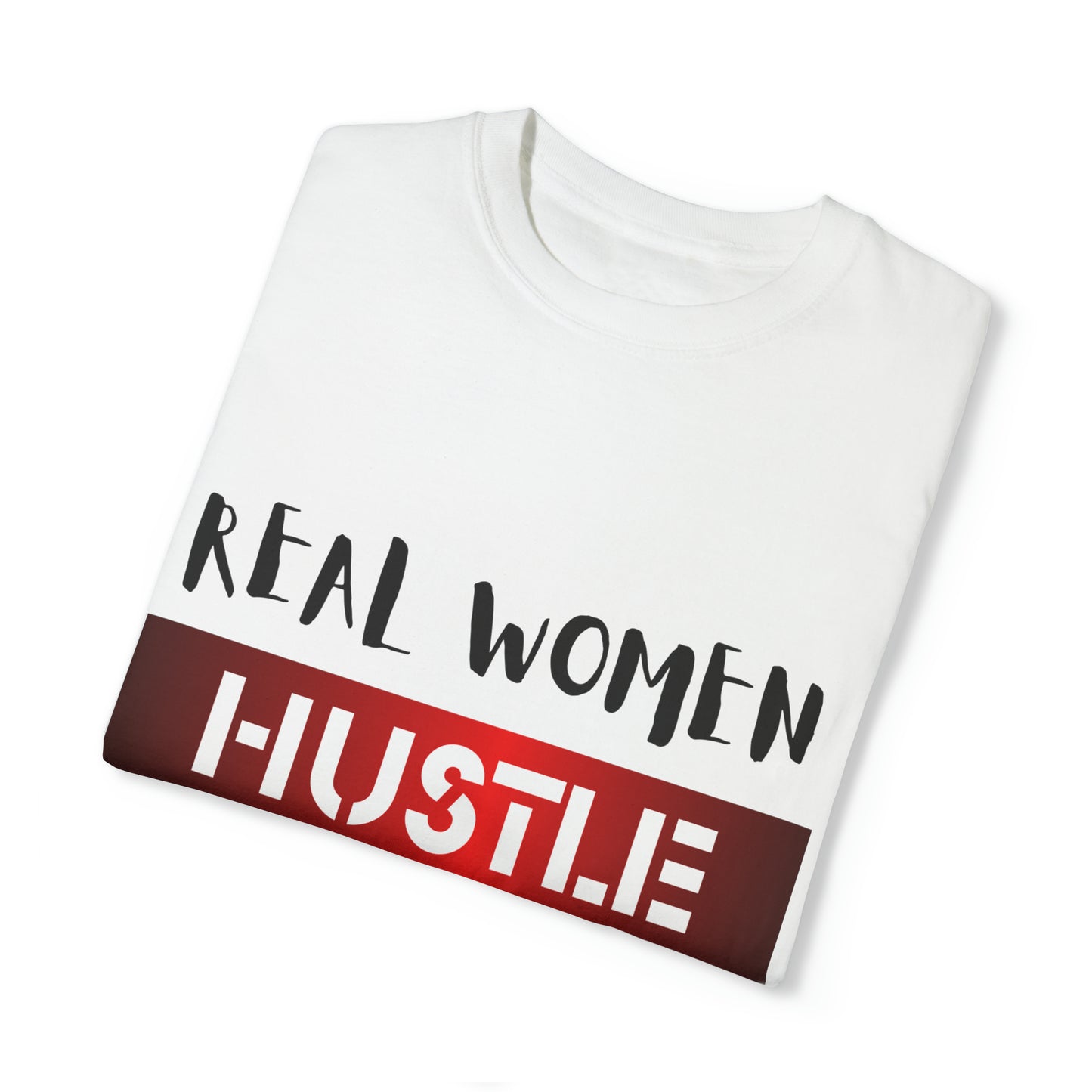 Real Women Hustle Hard Unisex Garment-Dyed T-shirt