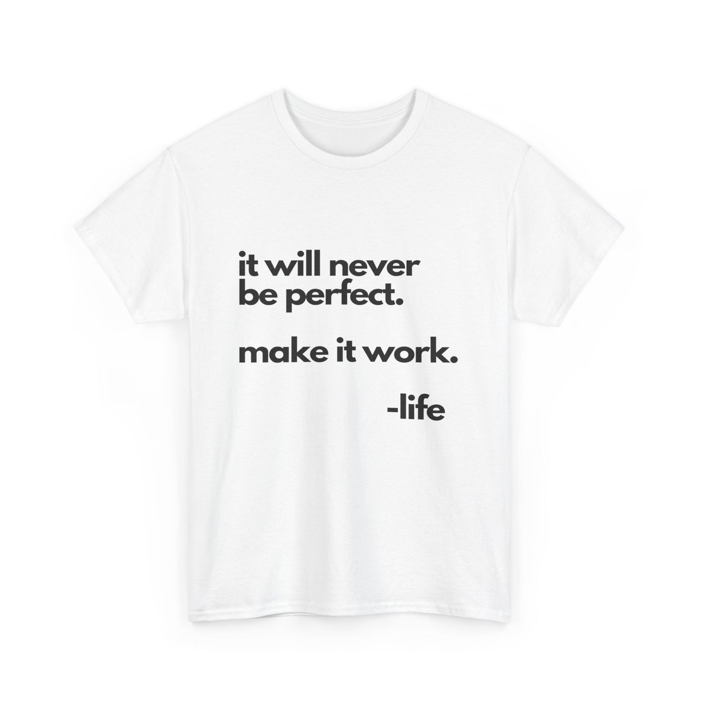 It’s not perfect make it work -LifeUnisex Heavy Cotton Tee