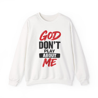 God Don't Play About Me Sweatshirt NDEYE