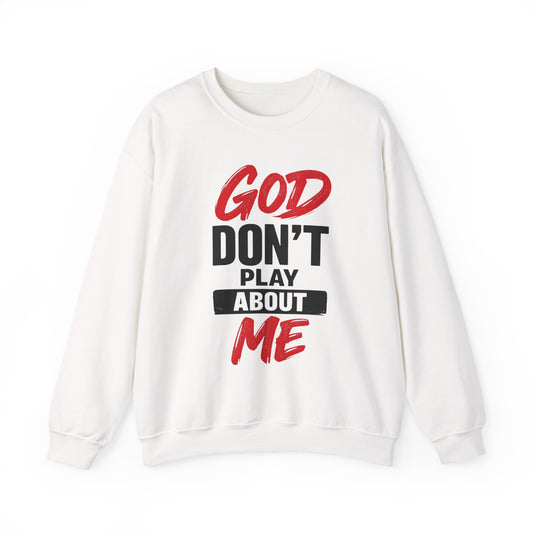 God Don't Play About Me Sweatshirt NDEYE