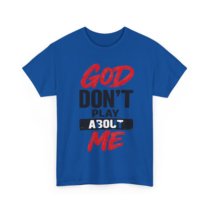 God Don't Play About Me t-shirts