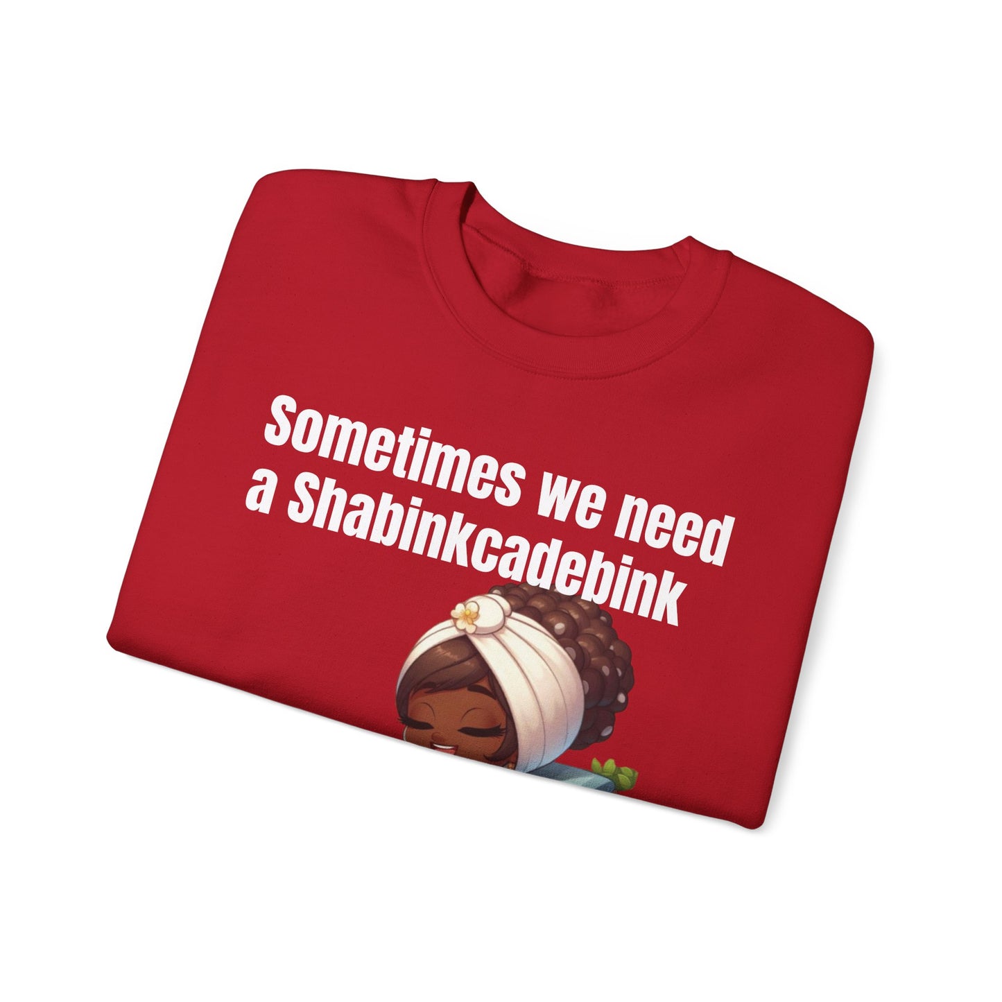 We need a Shabinkcadebink Sweatshirt