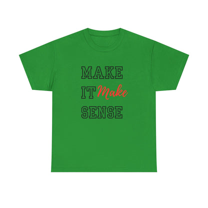 Make it Make Sense t-shirts