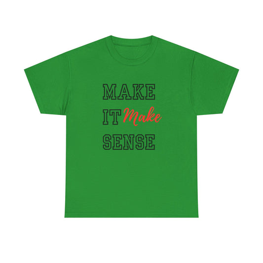 Make it Make Sense t-shirts