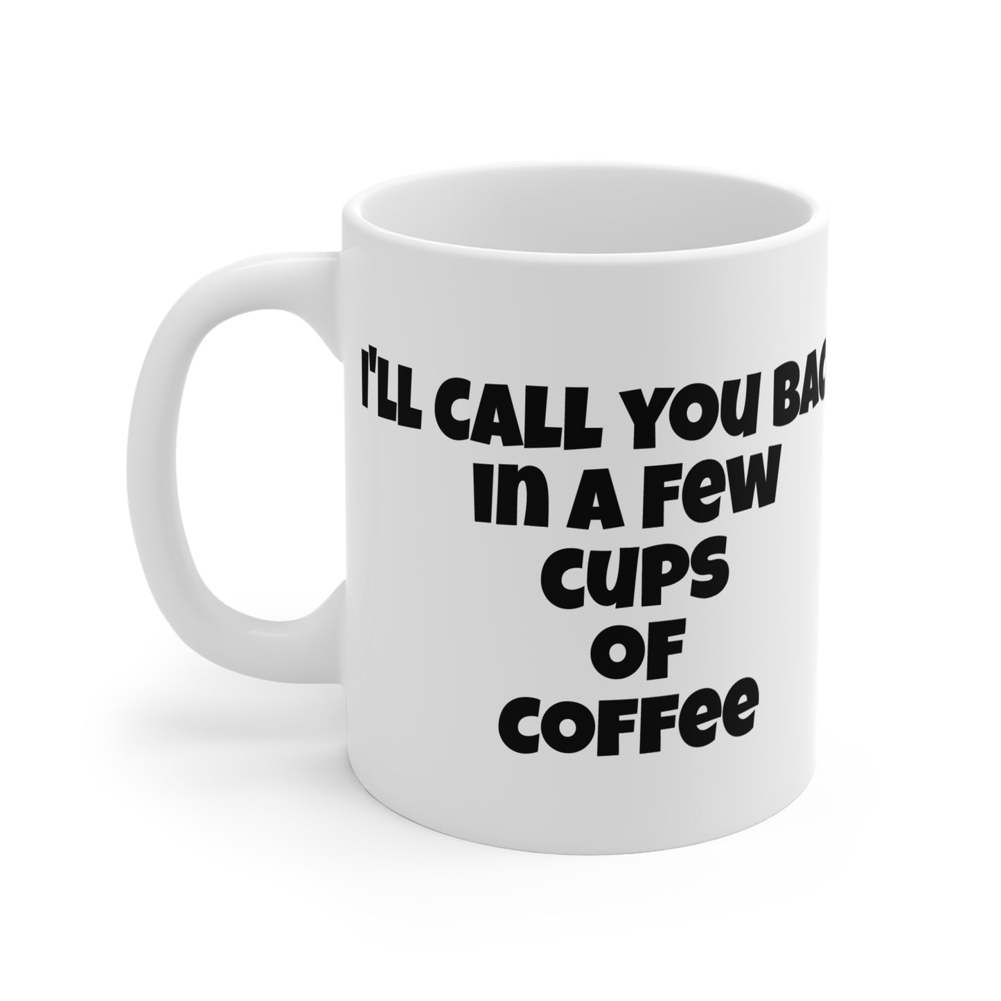 I'll call you back in a few cups of Coffee Mug 11oz