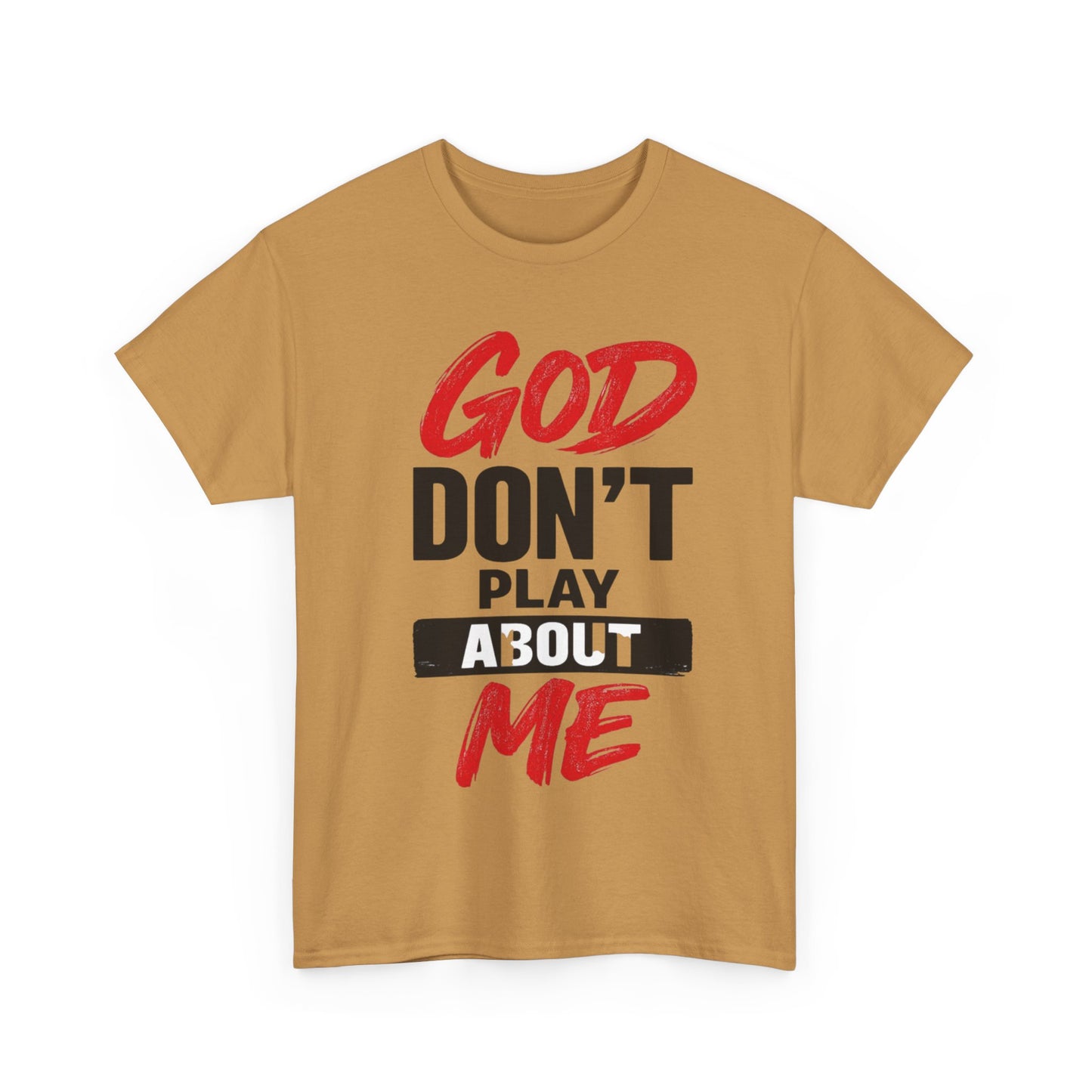 God Don't Play About Me t-shirts
