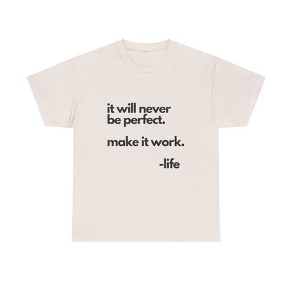 It’s not perfect make it work -LifeUnisex Heavy Cotton Tee