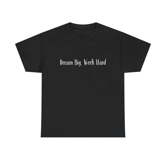 Dream Big. Work Hard T-shirt