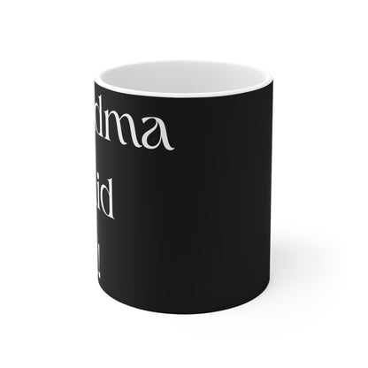 Grandma Said It! Mug 11oz